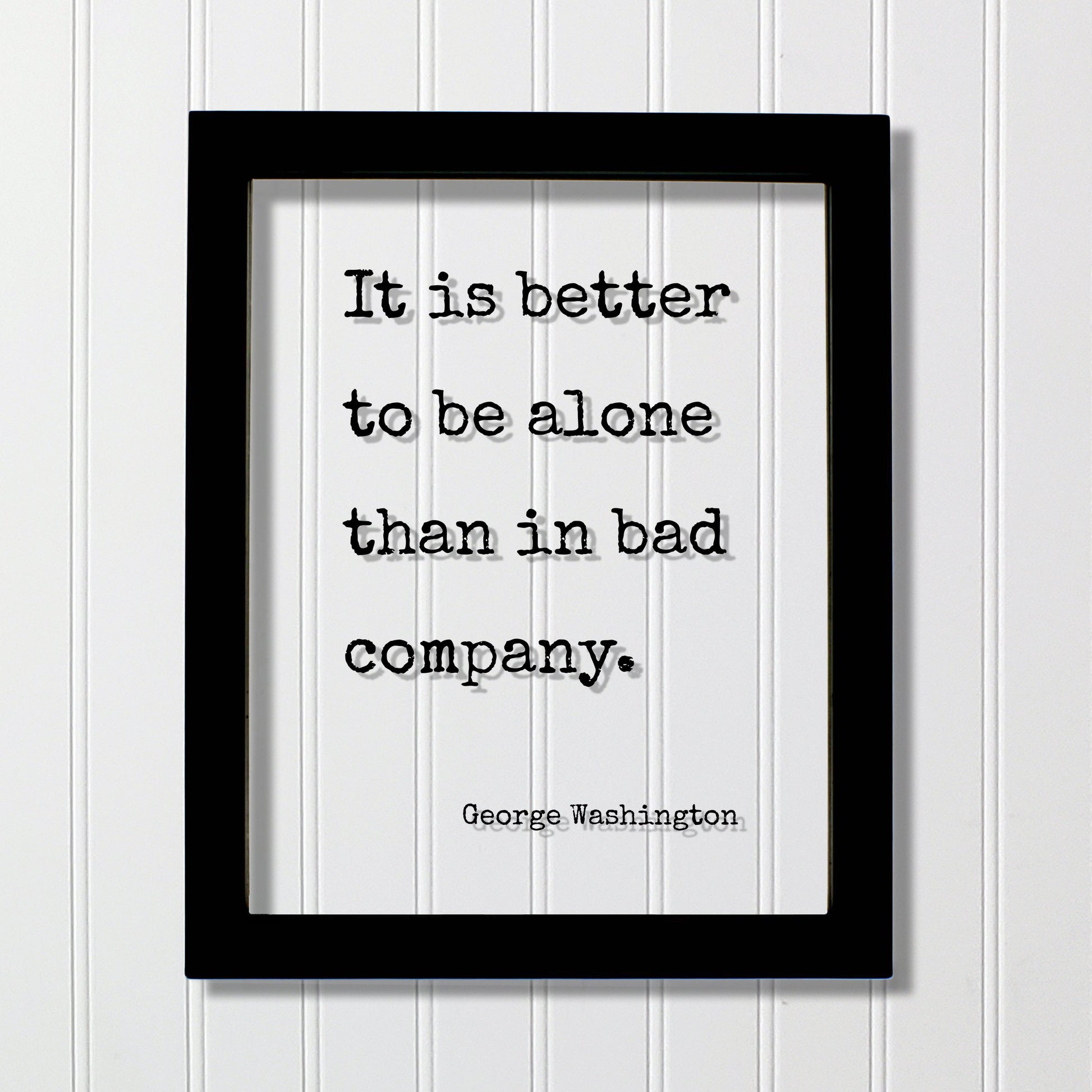 George Washington - Floating Quote - It is better to be alone than in bad company - Friends Mentor Gift Introvert