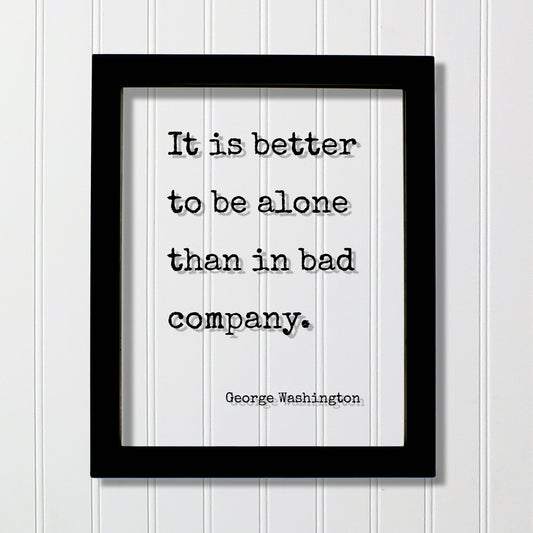 George Washington - Floating Quote - It is better to be alone than in bad company - Friends Mentor Gift Introvert