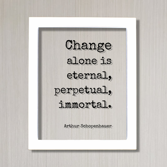 Arthur Schopenhauer - Floating Quote - Change alone is eternal, perpetual, immortal - Progress Adaptation Personal Development Innovation