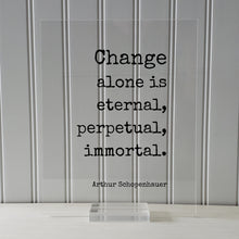Arthur Schopenhauer - Floating Quote - Change alone is eternal, perpetual, immortal - Progress Adaptation Personal Development Innovation