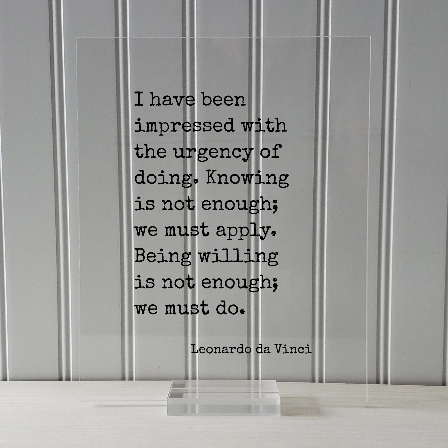 Leonardo da Vinci - I have been impressed with the urgency of doing. Knowing is not enough; we must apply. we must do - Business Goals Grind