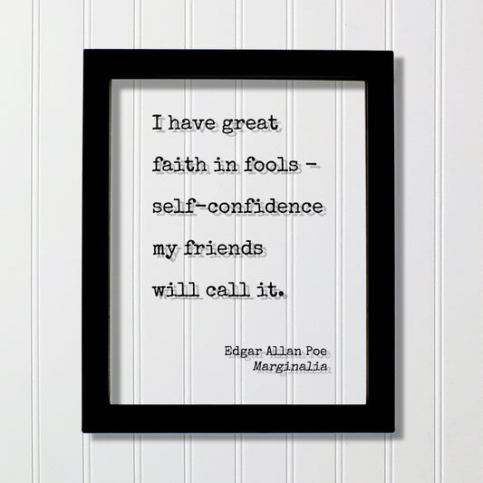 Edgar Allan Poe - Marginalia - I have great faith in fools - self-confidence my friends will call it - Floating Quote Modern Minimalist