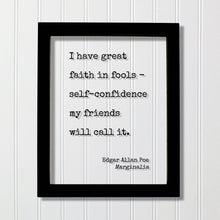 Edgar Allan Poe - Marginalia - I have great faith in fools - self-confidence my friends will call it - Floating Quote Modern Minimalist