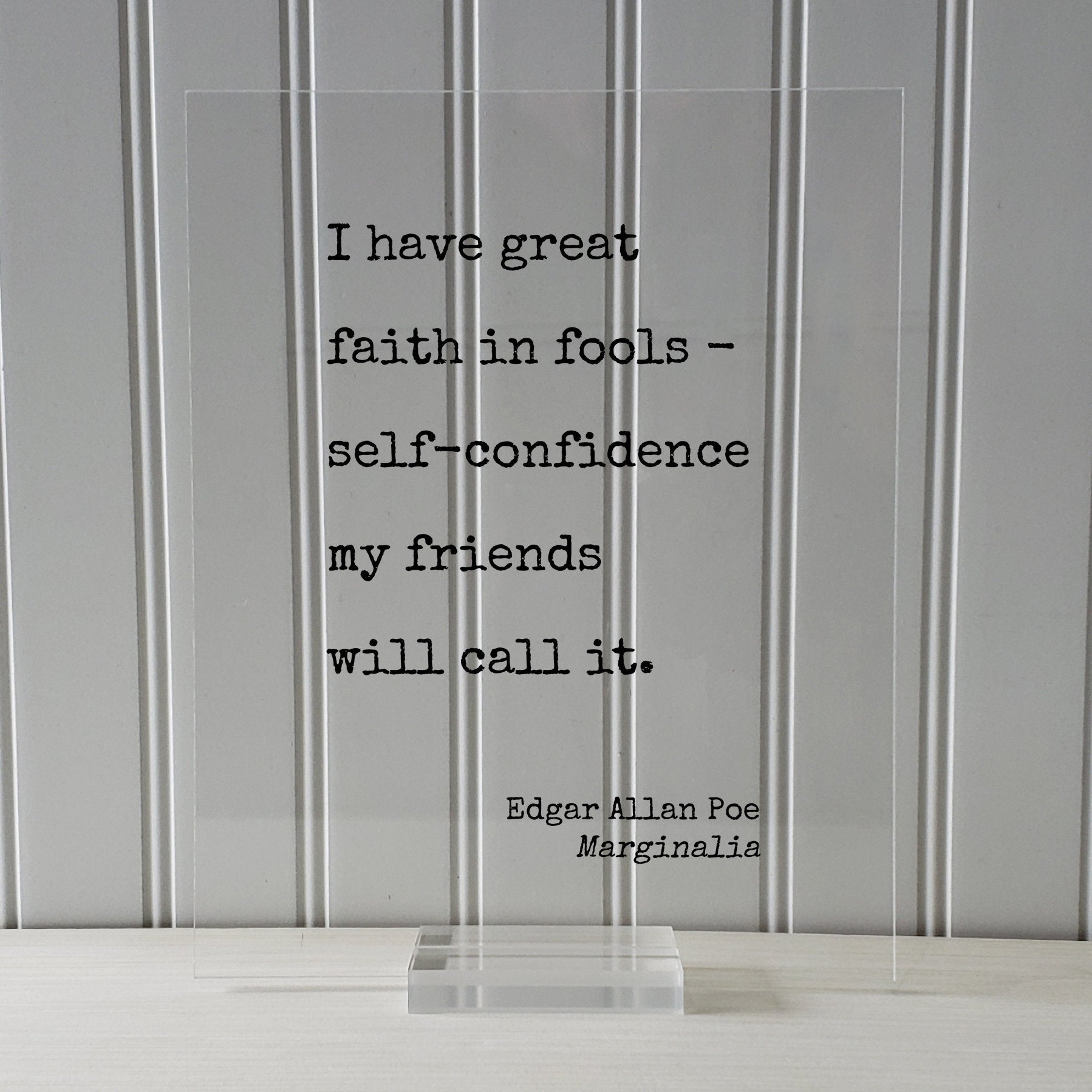 Edgar Allan Poe - Marginalia - I have great faith in fools - self-confidence my friends will call it - Floating Quote Modern Minimalist