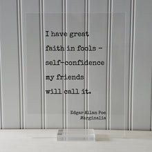 Edgar Allan Poe - Marginalia - I have great faith in fools - self-confidence my friends will call it - Floating Quote Modern Minimalist