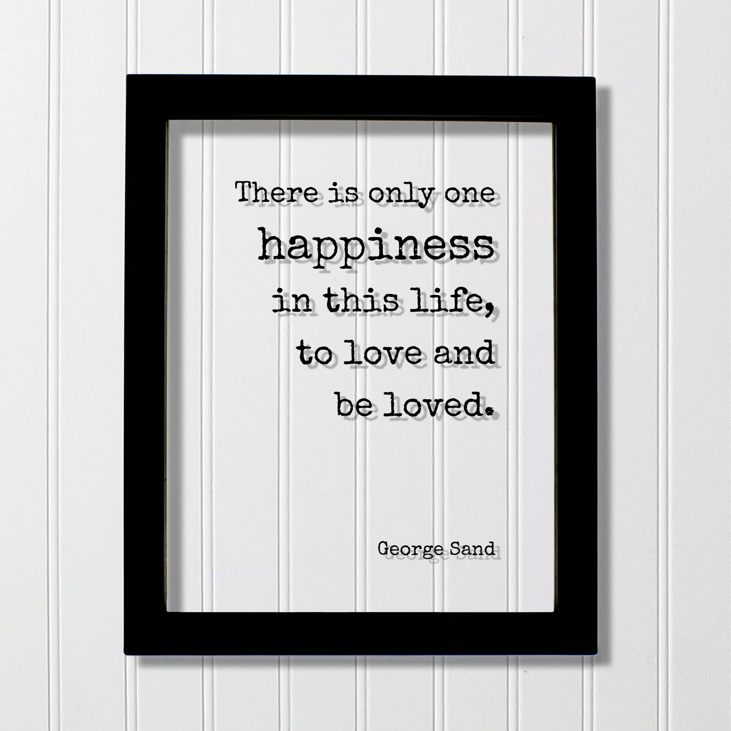 George Sand - Floating Quote - There is only one happiness in this life, to love and be loved - Happy Charity Philanthropy Non-Profit Family