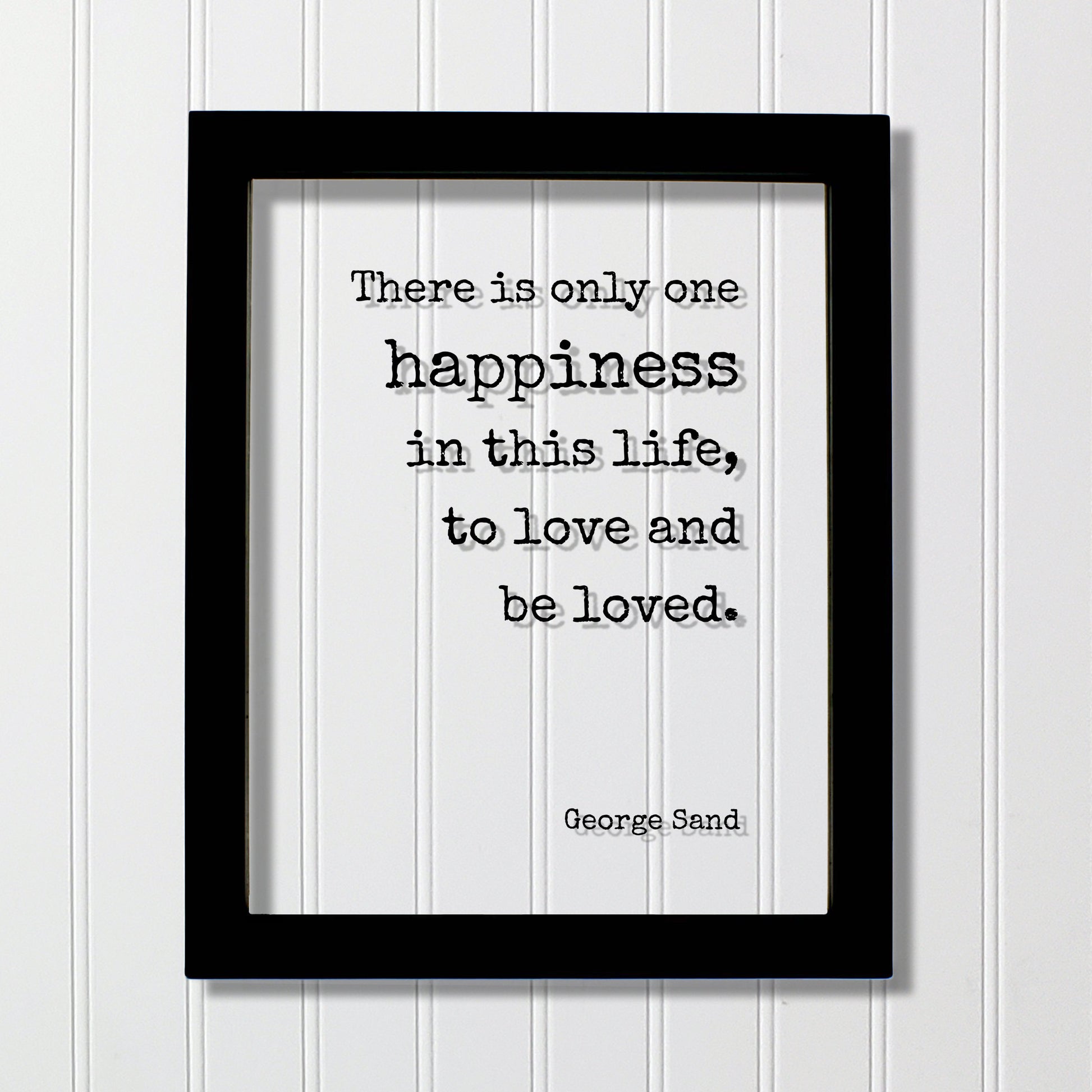 George Sand - Floating Quote - There is only one happiness in this life, to love and be loved - Happy Charity Philanthropy Non-Profit Family