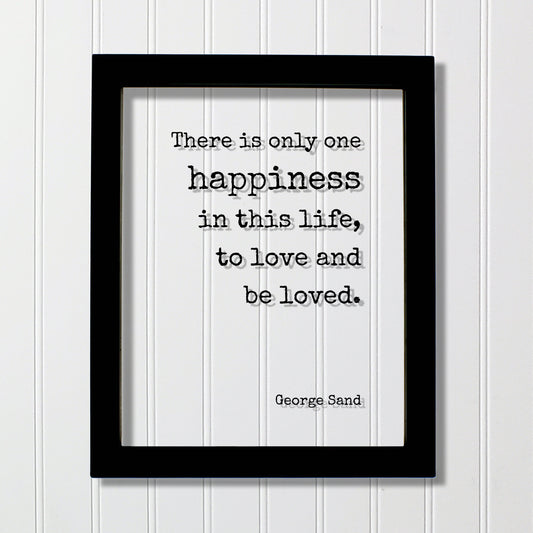 George Sand - Floating Quote - There is only one happiness in this life, to love and be loved - Happy Charity Philanthropy Non-Profit Family
