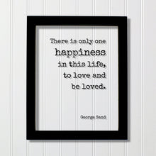 George Sand - Floating Quote - There is only one happiness in this life, to love and be loved - Happy Charity Philanthropy Non-Profit Family
