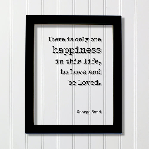 George Sand - Floating Quote - There is only one happiness in this life, to love and be loved - Happy Charity Philanthropy Non-Profit Family