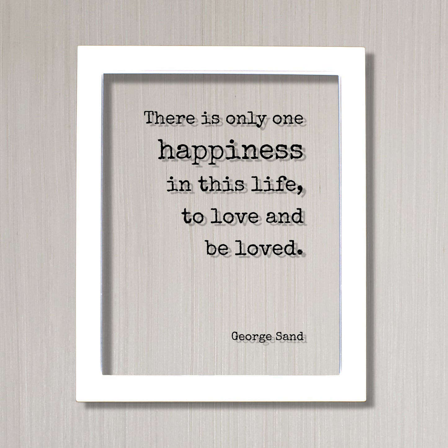 George Sand - Floating Quote - There is only one happiness in this life, to love and be loved - Happy Charity Philanthropy Non-Profit Family