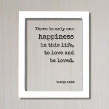 George Sand - Floating Quote - There is only one happiness in this life, to love and be loved - Happy Charity Philanthropy Non-Profit Family