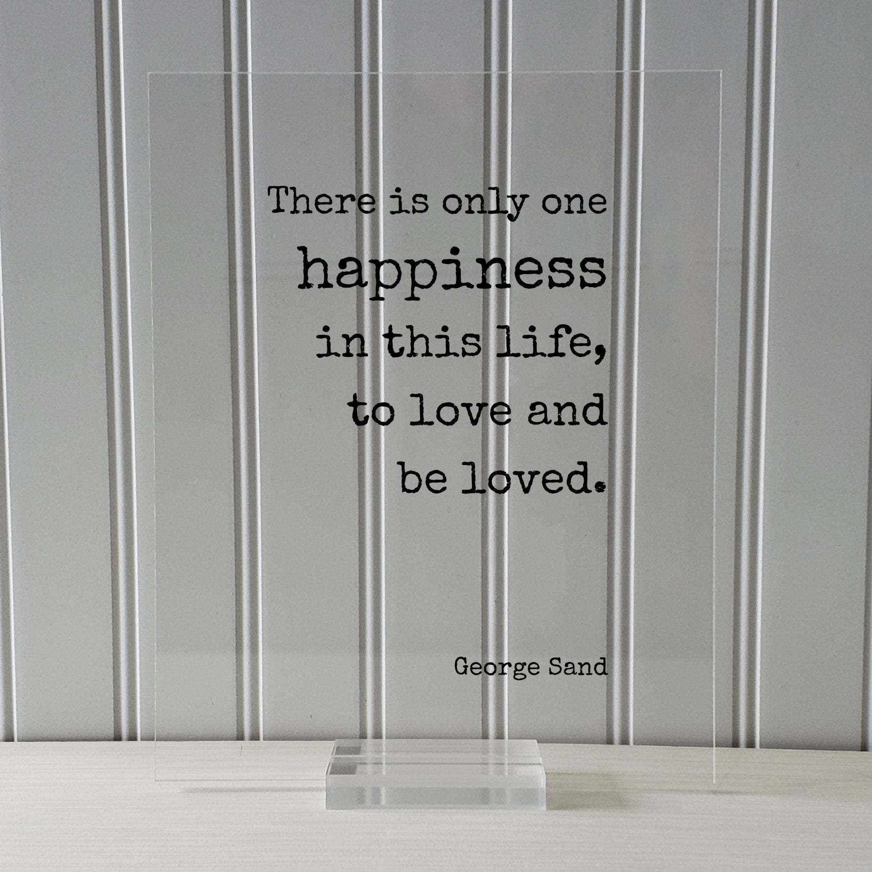 George Sand - Floating Quote - There is only one happiness in this life, to love and be loved - Happy Charity Philanthropy Non-Profit Family