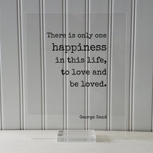 George Sand - Floating Quote - There is only one happiness in this life, to love and be loved - Happy Charity Philanthropy Non-Profit Family