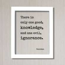 Socrates - There is only one good, knowledge, and one evil, ignorance - Philosophy Teacher Academic Educator Instructor Tutor Coach Gift