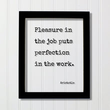 Aristotle - Pleasure in the job puts perfection in the work - Workplace Sign Job Business Frame - Floating Quote Life Motivation Inspiration