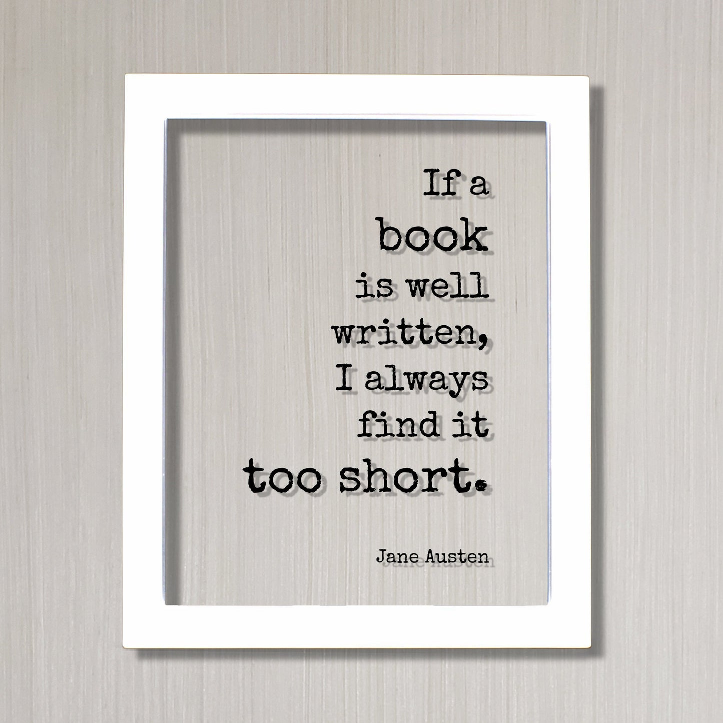 Jane Austen - Floating Quote. If a book is well written, I always find it too short. - Book Lovers bibliophile book worm - Quote Art