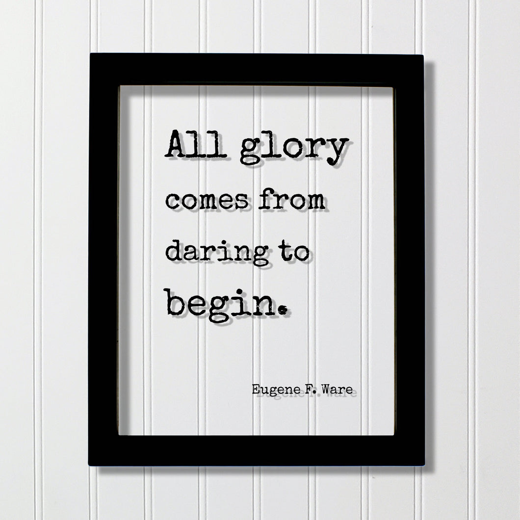 Eugene F. Ware - Floating Quote - All glory comes from daring to begin - Business Leadership Motivation Inspiration Startup Goals Modern