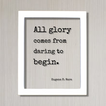 Eugene F. Ware - Floating Quote - All glory comes from daring to begin - Business Leadership Motivation Inspiration Startup Goals Modern