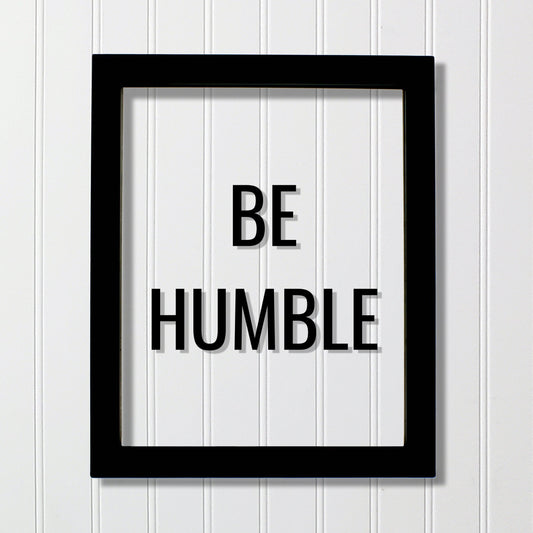 Be Humble Sign - Floating Quote - Hard Work Motivation Success Business Progress Inspiration Workout Exercise Achievement Victory Prosperity