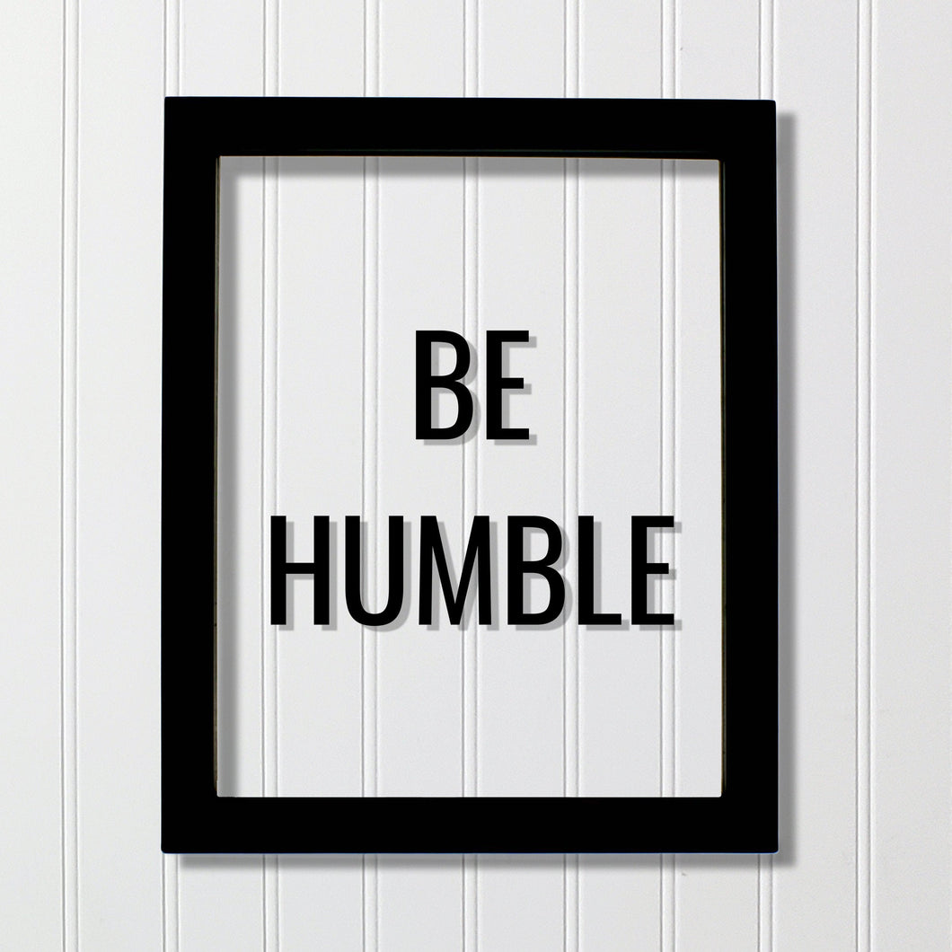Be Humble Sign - Floating Quote - Hard Work Motivation Success Business Progress Inspiration Workout Exercise Achievement Victory Prosperity