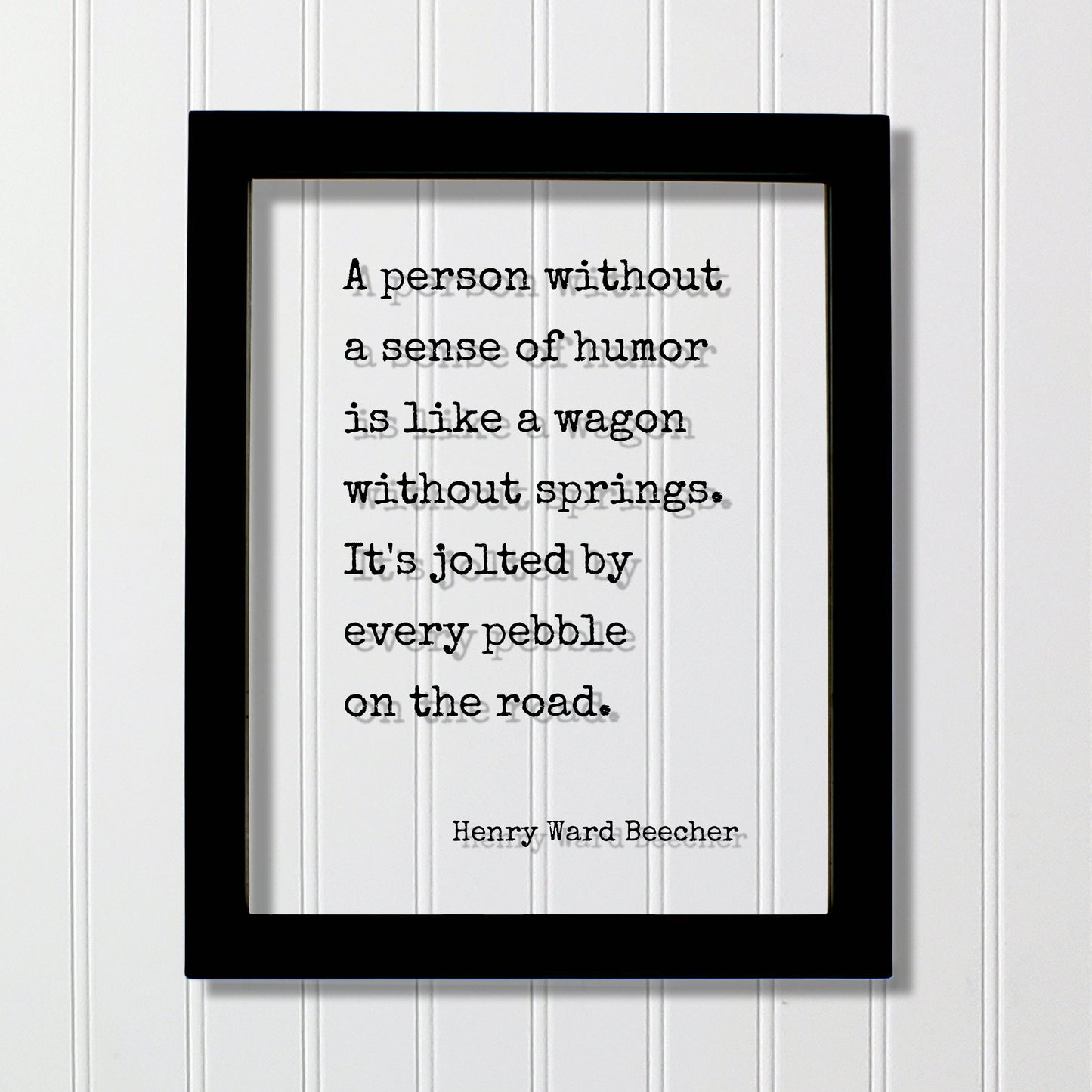 Henry Ward Beecher - A person without a sense of humor is like a wagon without springs. It's jolted by every pebble on the road - Comedy