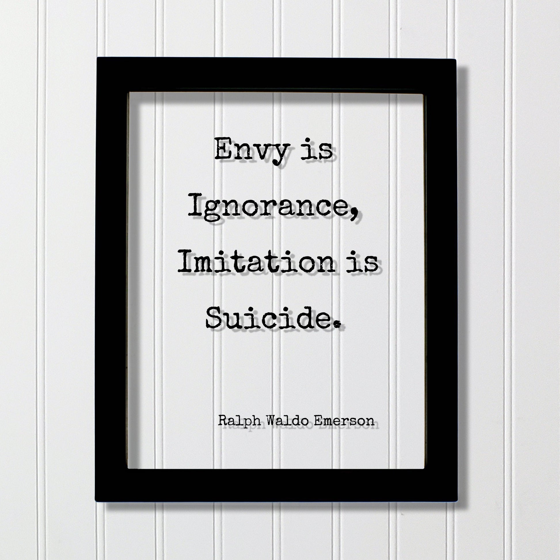 Ralph Waldo Emerson - Floating Quote - Envy is Ignorance, Imitation is Suicide - Original Unique Authentic - Be True to Yourself