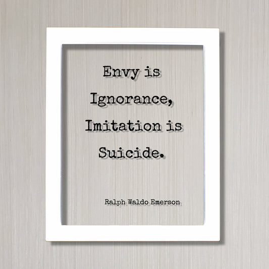Ralph Waldo Emerson - Floating Quote - Envy is Ignorance, Imitation is Suicide - Original Unique Authentic - Be True to Yourself