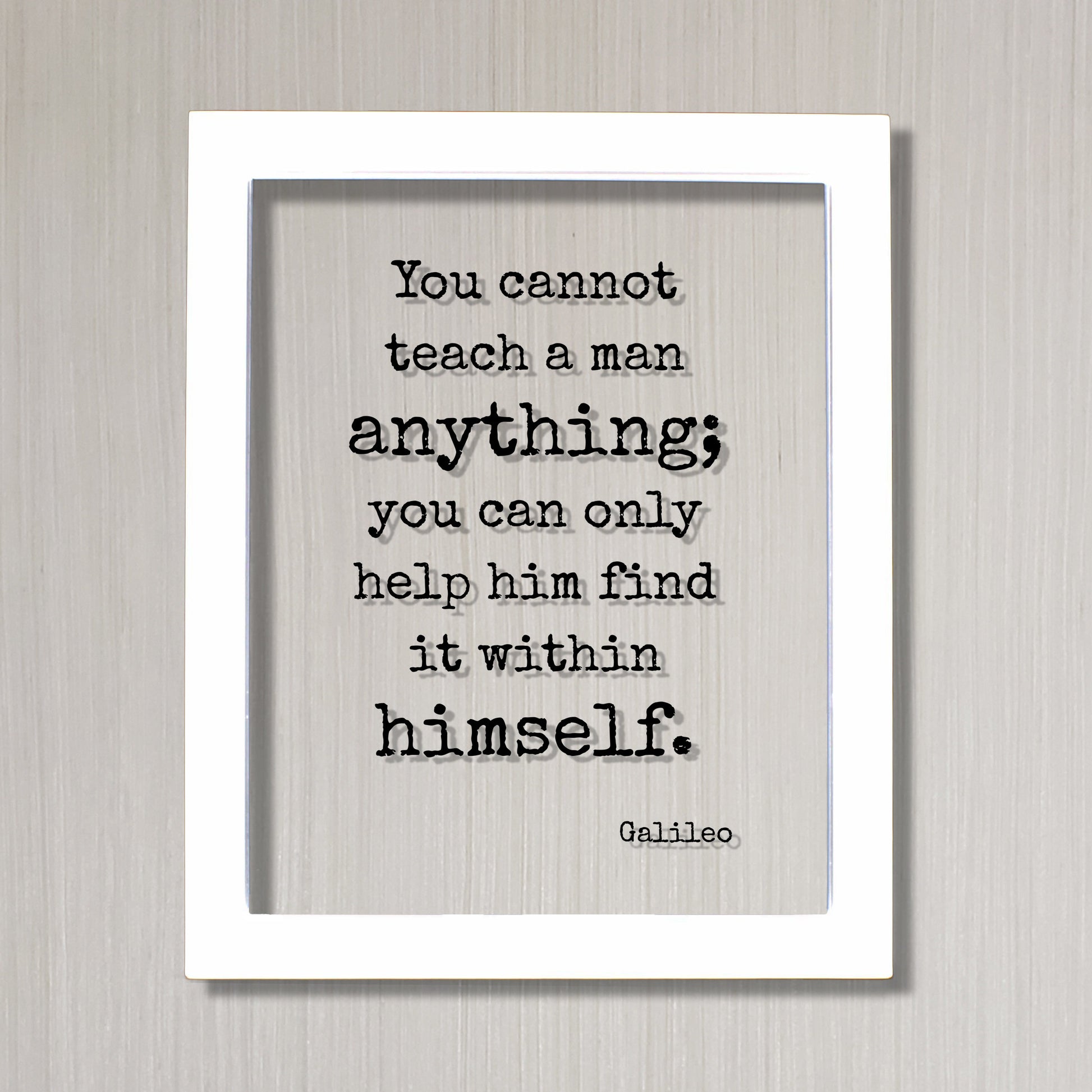 Galileo - You cannot teach a man anything you can only help him find it within himself Teacher Academic Educator Instructor Tutor Coach Gift
