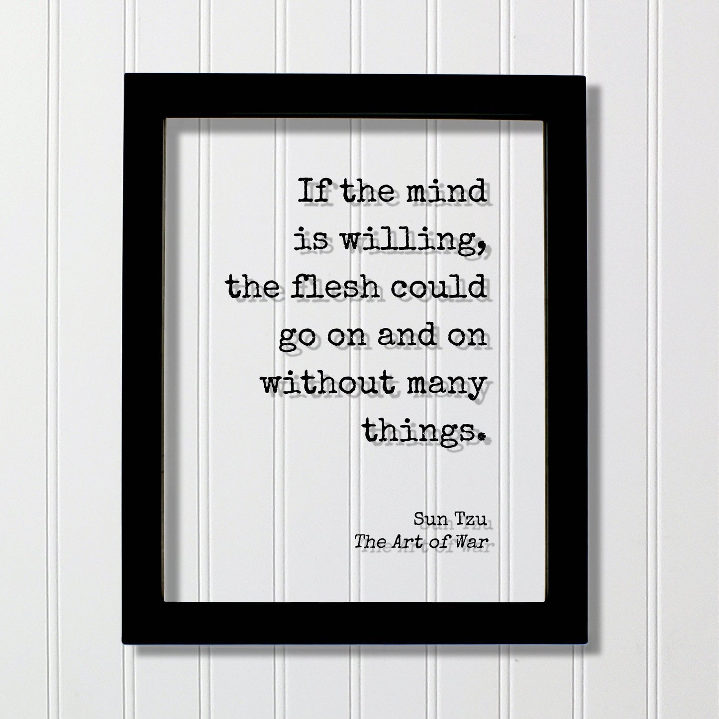 Sun Tzu - The Art of War - Floating Quote - If the mind is willing, the flesh could go on and on without many things - Dedication Grind