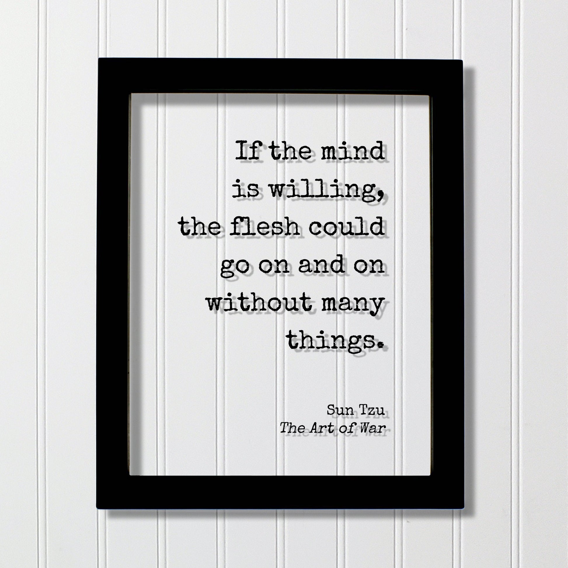 Sun Tzu - The Art of War - Floating Quote - If the mind is willing, the flesh could go on and on without many things - Dedication Grind