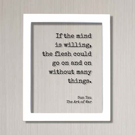 Sun Tzu - The Art of War - Floating Quote - If the mind is willing, the flesh could go on and on without many things - Dedication Grind