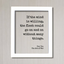 Sun Tzu - The Art of War - Floating Quote - If the mind is willing, the flesh could go on and on without many things - Dedication Grind