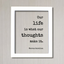 Marcus Aurelius - Floating Quote - Our life is what our thoughts make it - Thinking Thoughtful Motivation Happy Philosophy Stoicism