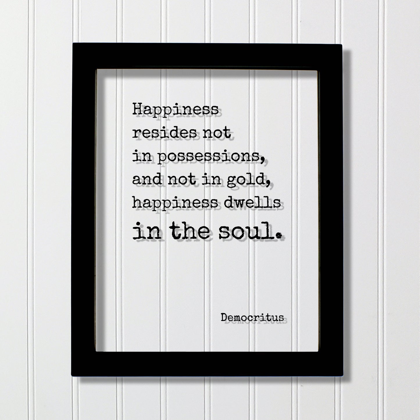 Democritus - Happiness resides not in possessions, and not in gold, happiness dwells in the soul - Floating Quote Happy Joy Prosperity