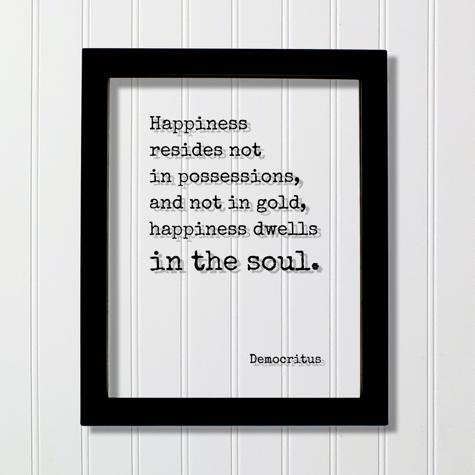 Democritus - Happiness resides not in possessions, and not in gold, happiness dwells in the soul - Floating Quote Happy Joy Prosperity