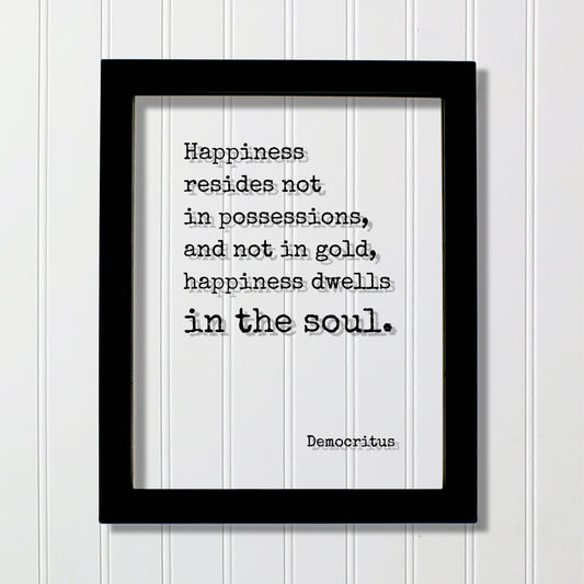 Democritus - Happiness resides not in possessions, and not in gold, happiness dwells in the soul - Floating Quote Happy Joy Prosperity