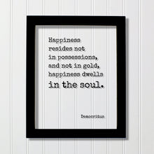 Democritus - Happiness resides not in possessions, and not in gold, happiness dwells in the soul - Floating Quote Happy Joy Prosperity