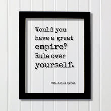 Publilius Syrus - Would you have a great empire? Rule over yourself - Floating Quote - Modern Minimalist Self Control Business Entrepreneur