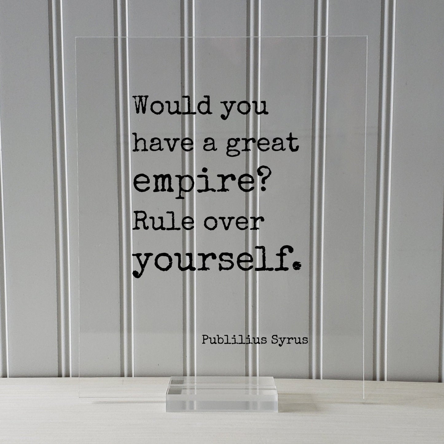 Publilius Syrus - Would you have a great empire? Rule over yourself - Floating Quote - Modern Minimalist Self Control Business Entrepreneur