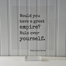 Publilius Syrus - Would you have a great empire? Rule over yourself - Floating Quote - Modern Minimalist Self Control Business Entrepreneur