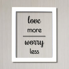 Love More Worry Less - Floating Quote - Home Decor - Frame Framed Wall Art Sign Plaque Acrylic Table Top Desk Stand - Modern Minimalist