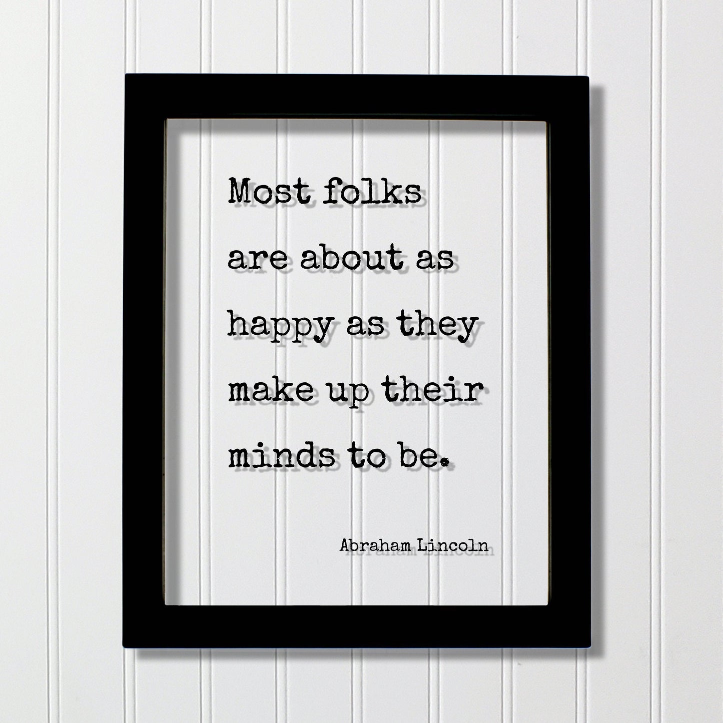 Abraham Lincoln - Floating Quote - Most folks are about as happy as they make up their minds to be - Happiness Motivation Inspiration Sign