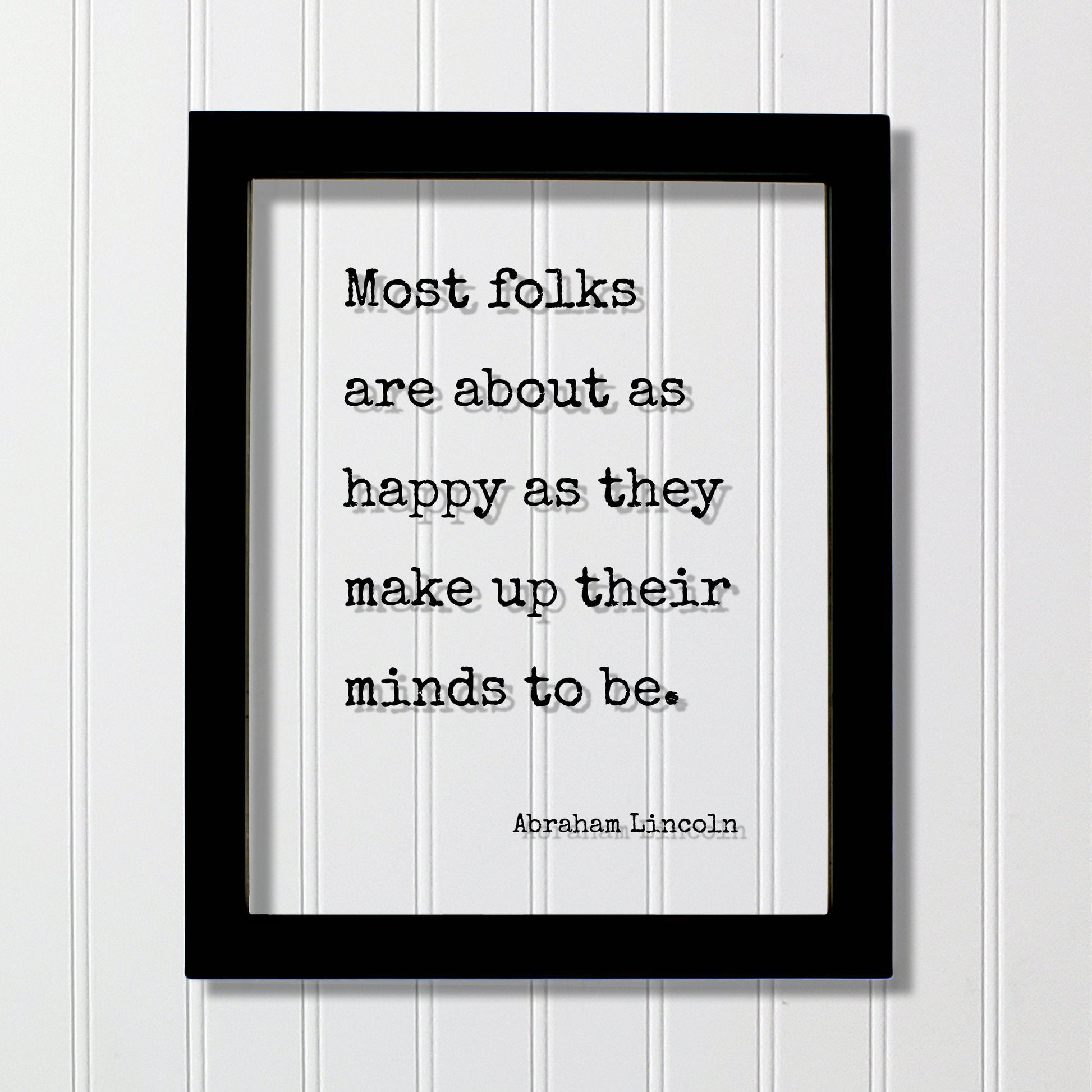 Abraham Lincoln - Floating Quote - Most folks are about as happy as they make up their minds to be - Happiness Motivation Inspiration Sign