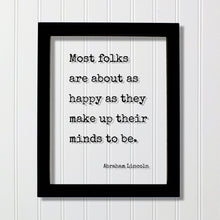Abraham Lincoln - Floating Quote - Most folks are about as happy as they make up their minds to be - Happiness Motivation Inspiration Sign