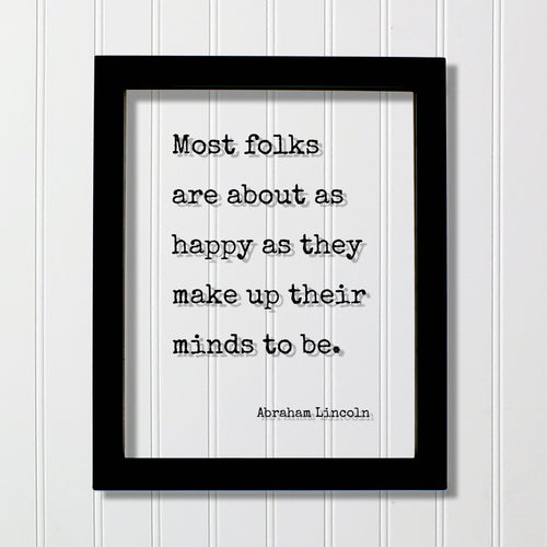 Abraham Lincoln - Floating Quote - Most folks are about as happy as they make up their minds to be - Happiness Motivation Inspiration Sign