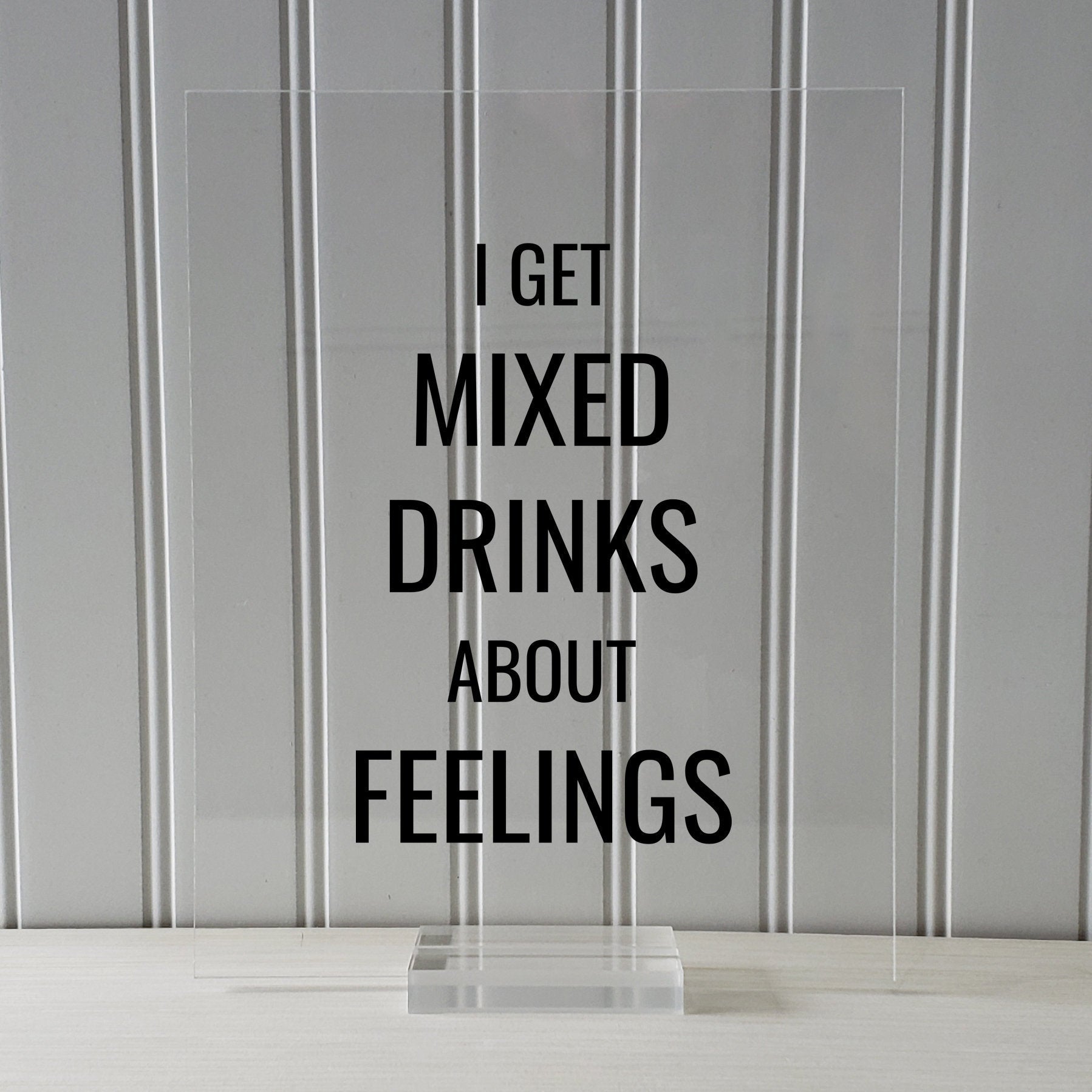 I get mixed drinks about feelings - Bar Sign - Funny Quote - Floating Quote - Drinking Alcohol liqueur liquor Kitchen Sign Subversive Humor