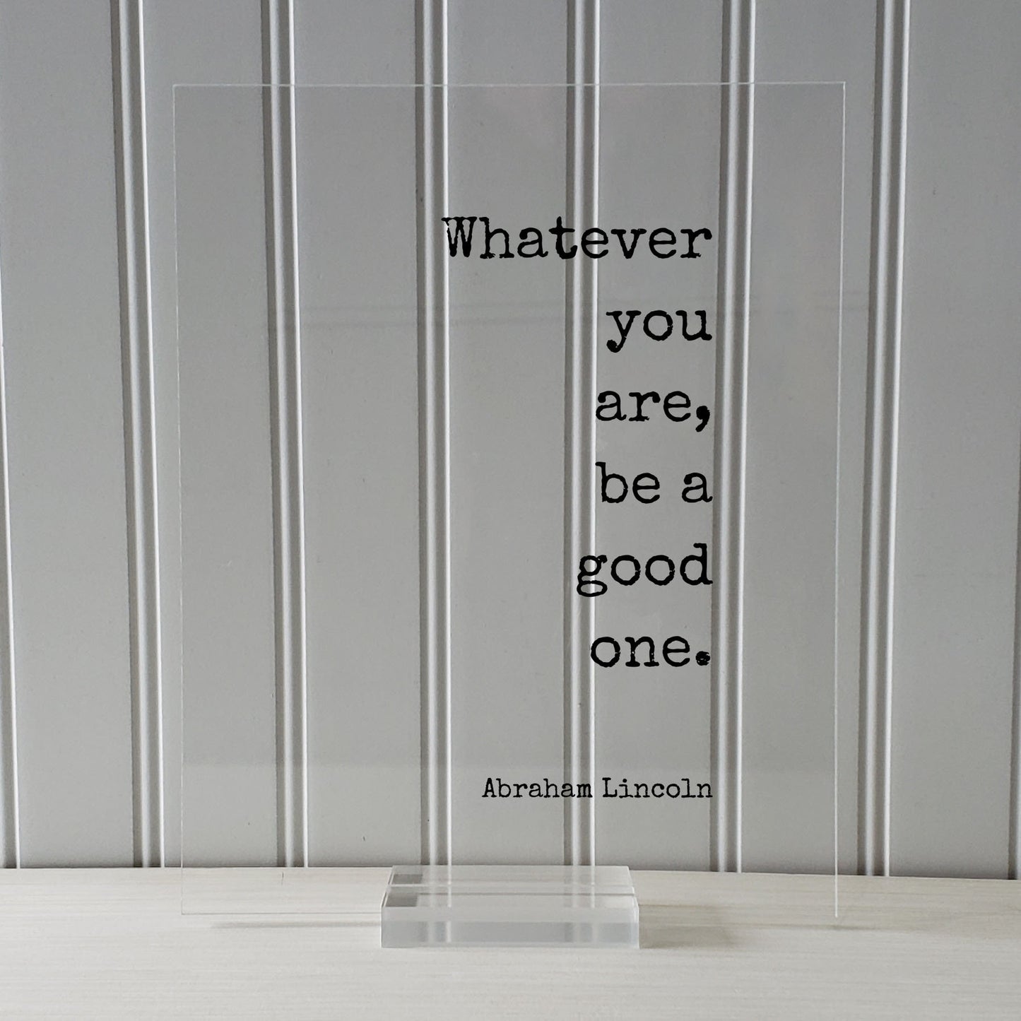 Whatever you are, be a good one - Abraham Lincoln - Floating Quote - Business Leadership Success Sign Frame Plaque - Motivational