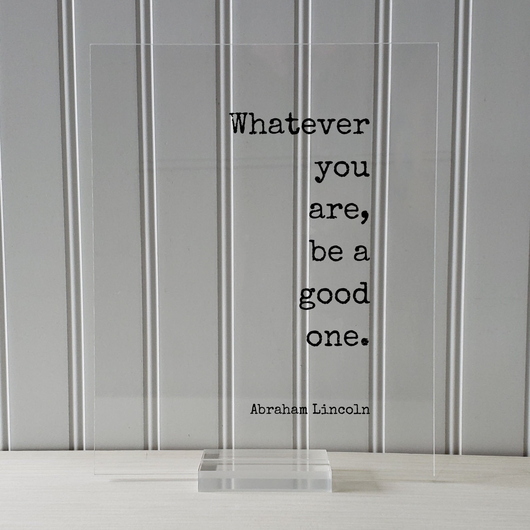 Whatever you are, be a good one - Abraham Lincoln - Floating Quote - Business Leadership Success Sign Frame Plaque - Motivational