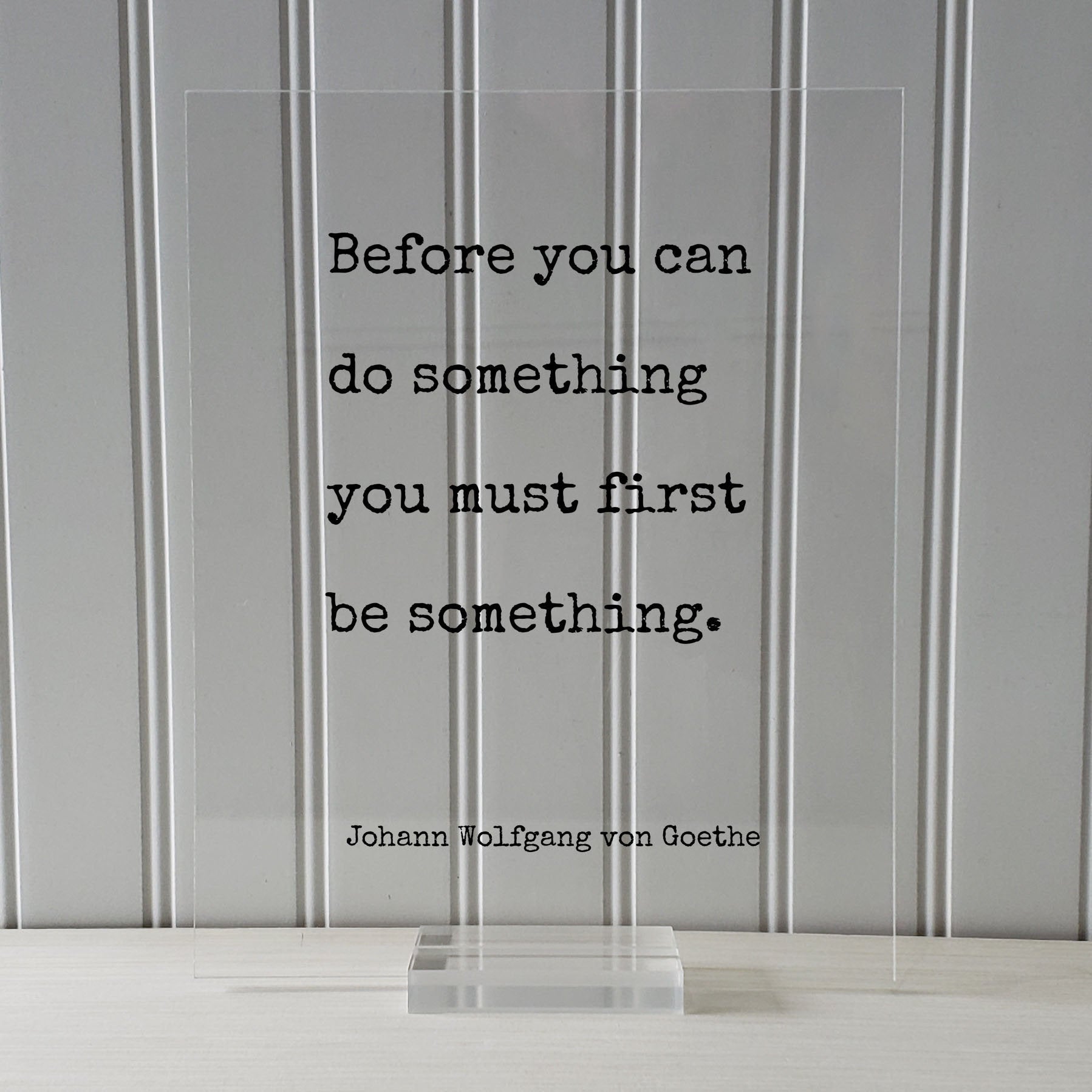 Johann Wolfgang von Goethe - Floating Quote - Before you can do something you must first be something - Motivational Quote - Accomplishment